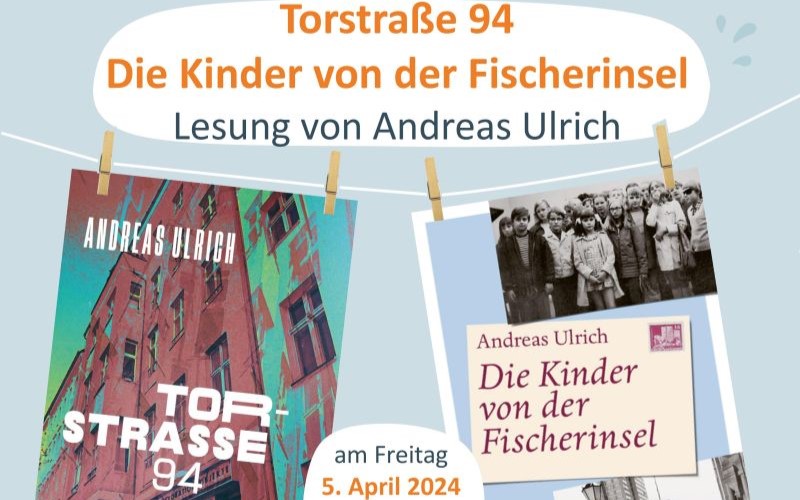Lesung von Andreas Ulrich: Torstraße 94, Die Kinder von der Fischerinsel
